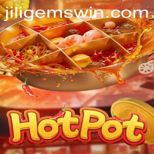 Exploring the Exciting World of Hotpot: An Insight into JILIGems